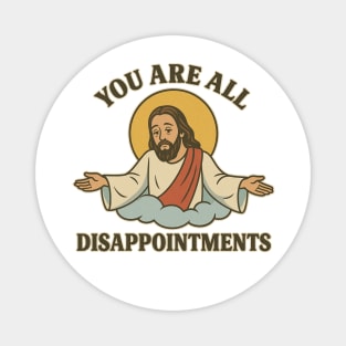 You Are All Disappointments – Funny Retro Jesus Meme Design Magnet